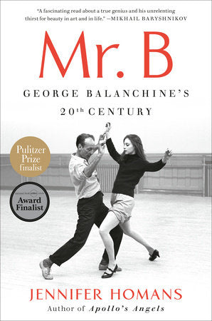 Mr. B - George Balanchine's 20th Century by Jennifer Homans