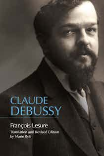 Claude Debussy A Critical Biography