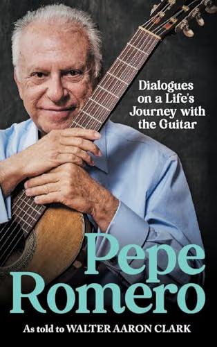 Pepe Romero: Dialogues on a Life's Journey with the Guitar