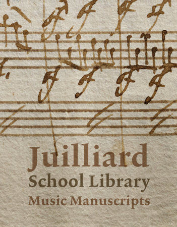 Juilliard School Library Music Manuscripts: By and for Performers