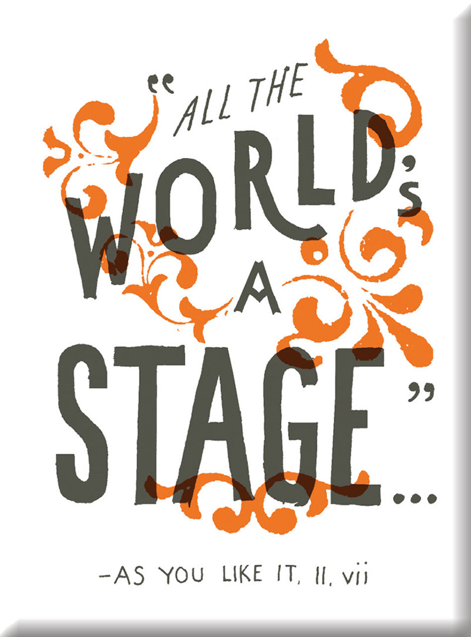 Magnet: "All the World's A Stage" - As You Like It, II, vii