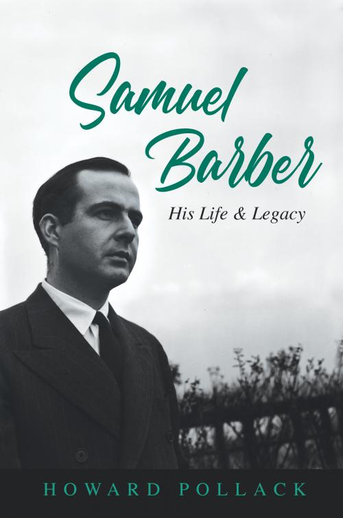 Samuel Barber His Life and Legacy