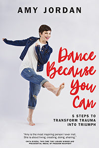 Dance Because You Can: 5 Steps to Transform Trauma into Triumph