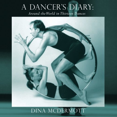 A Dancer's Diary: Around the World in Thirteen Dances by Dina McDermott