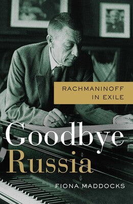 Clearance: Goodbye Russia Rachmaninoff in Exile