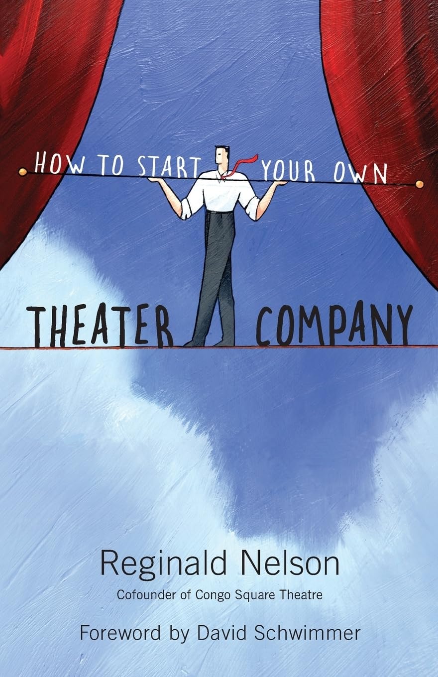 How to Start Your Own Theater Company by Reginald Nelson