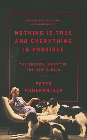 Nothing Is True and Everything Is Possible: The Surreal Heart of the New Russia