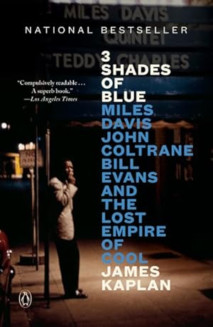 3 Shades of Blue Miles Davis, John Coltrane, Bill Evans, and the Lost Empire of Cool