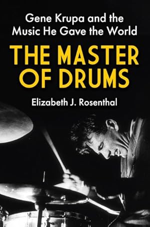 The Master of Drums Gene Krupa and the Music He Gave the World
