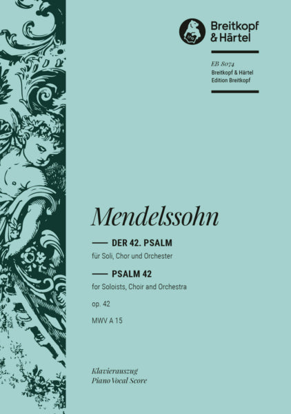 Mendelssohn Psalm 42 Op. 42 MWV A 15 “Wie der Hirsch schreit”