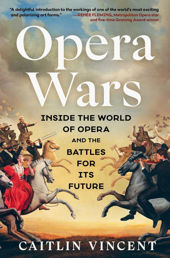 Opera Wars Inside the World of Opera and the Battles for Its Future