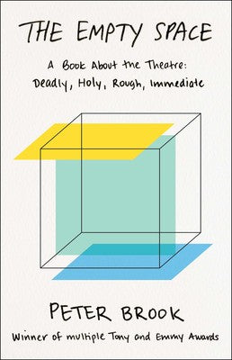 The Empty Space A Book About the Theatre: Deadly, Holy, Rough,