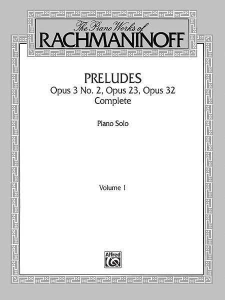 Rachmaninoff The Piano Works of Rachmaninoff, Volume I: Preludes, Opus 3 No. 2, Opus 23, Opus 32 (Complete)