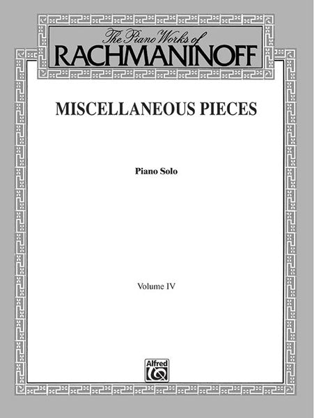 Rachmaninoff The Piano Works of Rachmaninoff, Volume IV: Miscellaneous Pieces