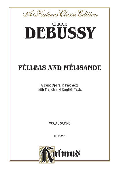 Debussy Pelleas and Melisande - A Lyric Opera in Five Acts
