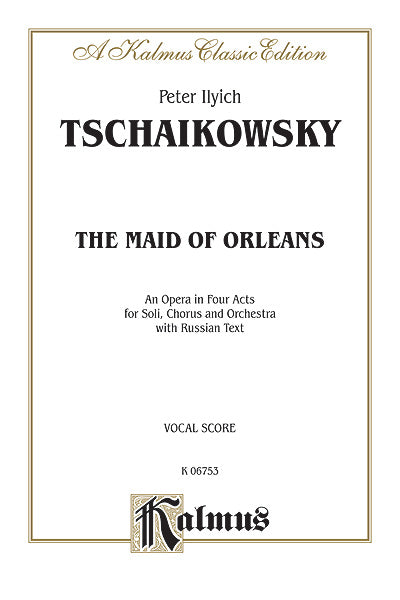 Tchaikovsky The Maid of Orleans, An Opera in Four Acts