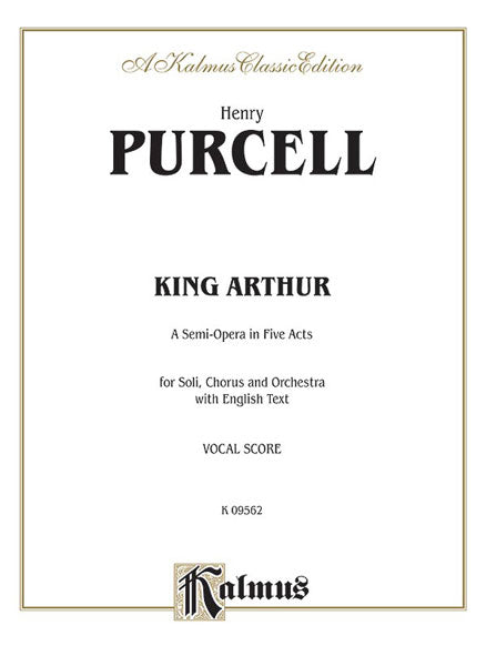 Purcell King Arthur (The British Worthy), A Semi-Opera in Five Acts