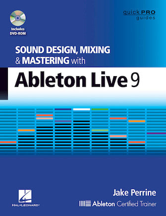 Sound Design, Mixing, and Mastering with Ableton Live 9