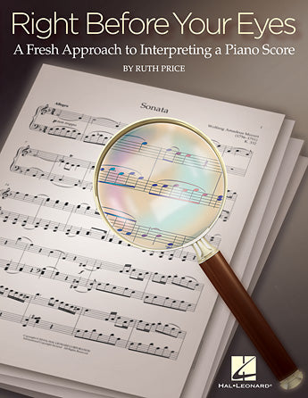 Right Before Your Eyes - A Fresh Approach to Interpreting a Piano Score