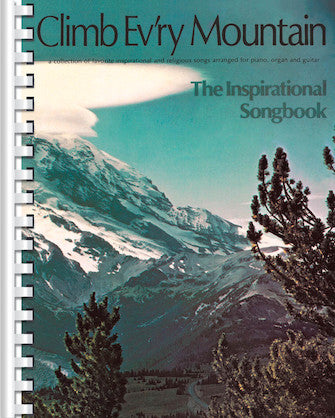 Climb Ev'ry Mountain: The Inspirational Songbook