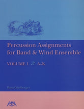 Percussion Assignments for Band and Wind Ensemble Volume 1 A-K
