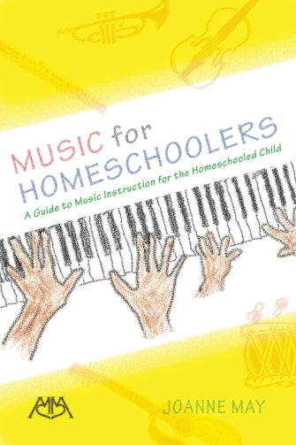 Music for Homeschoolers - A Guide to Music Instruction for the Homeschooled Child