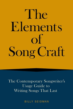 The Elements of Song Craft The Contemporary Songwriter's Usage Guide to Writing Songs That Last