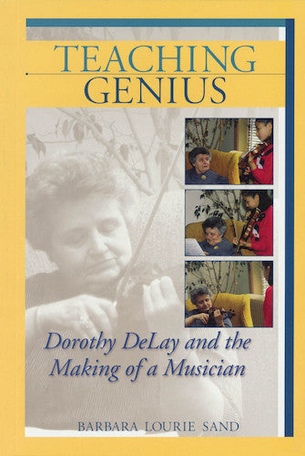 Dorothy Delay - Teaching Genius and the Making of a Musician