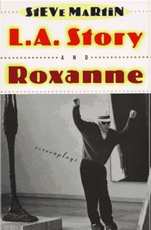 L. A. Story and Roxanne:  Screenplays
