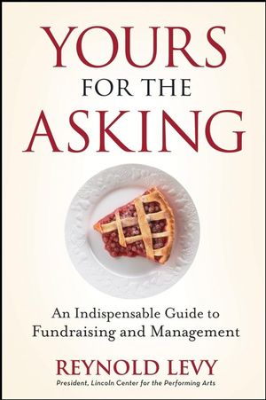 Yours for the Asking: An Indispensable Guide to Fundraising and Management