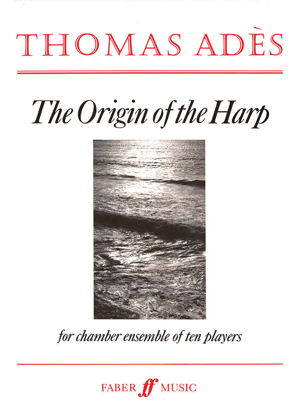Ades The Origin of the Harp For Chamber Ensemble of Ten Players