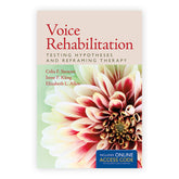 Voice Rehabilitation: Testing Hypotheses and Reframing Therapy