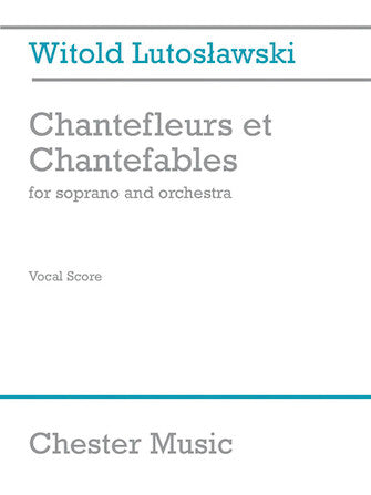 Lutoslawski Chantefleurs et Chantefables