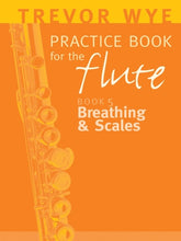 Wye Practice Book for the Flute, Volume 5 Breathing and Scales