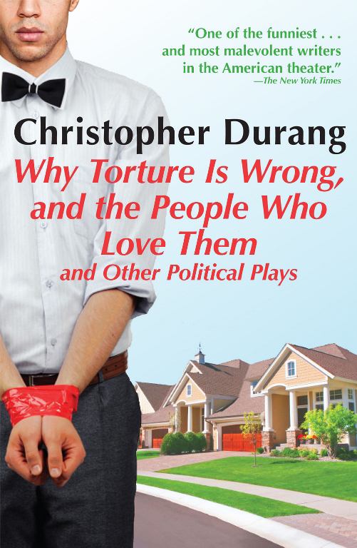 Why Torture Is Wrong, and the People Who Love:  and Other Political Plays