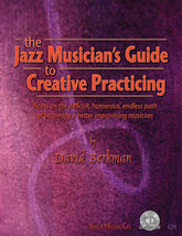 The Jazz Musician's Guide to Creative Practicing