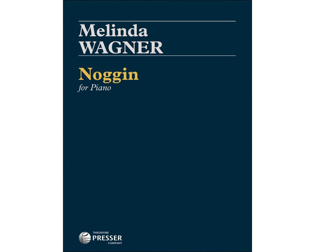 Wagner Noggin for Piano/Melinda Wagner