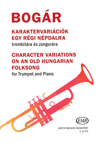 Bogar Character Variations on an Old Hungarian Folksong Trumpet and Piano
