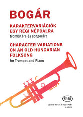 Bogar Character Variations on an Old Hungarian Folksong Trumpet and Piano