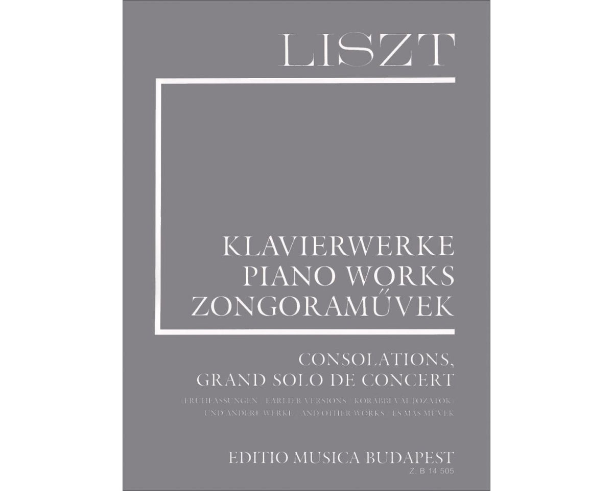 Liszt Consolations, Grand Solo de Concert (Earlier Versions) and Other Works