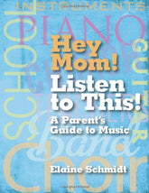 Hey Mom! Listen to This!: A Parent's Guide to Music