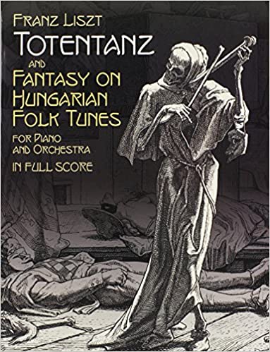 Liszt Totentanz and Fantasy on Hungarian Folk Tunes for Piano and Orchestra in Full Score