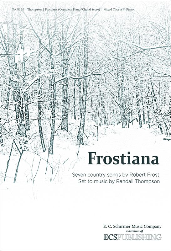 Thompson Frostiana: Seven country songs by Robert Frost Set to music by Randall Thompson (Complete)