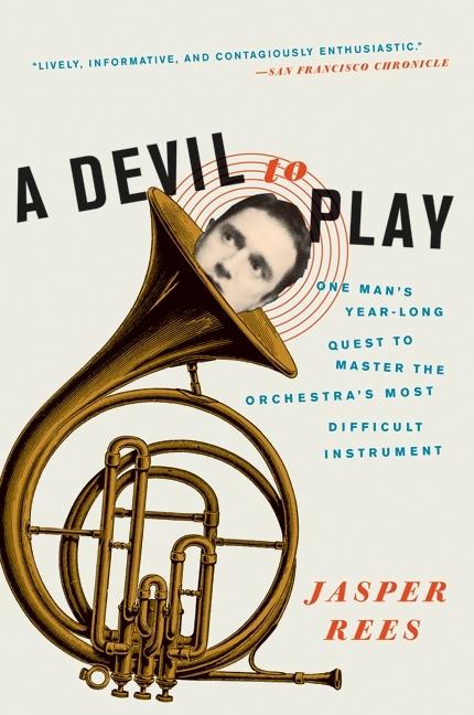 A Devil to Play One Man's Year-Long Quest to Master the Orchestra's Most Difficult Instrument