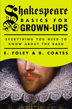 Shakespeare Basics for Grown-Ups: Everything You Need to Know About The Bard