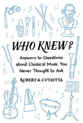 Who Knew? Answers to Questions About Classical Music You Never Thought to Ask