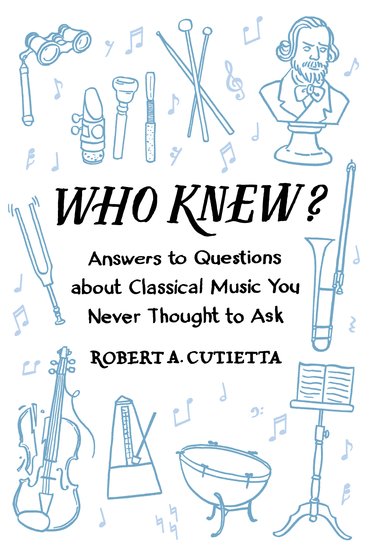 Who Knew? Answers to Questions About Classical Music You Never Thought to Ask