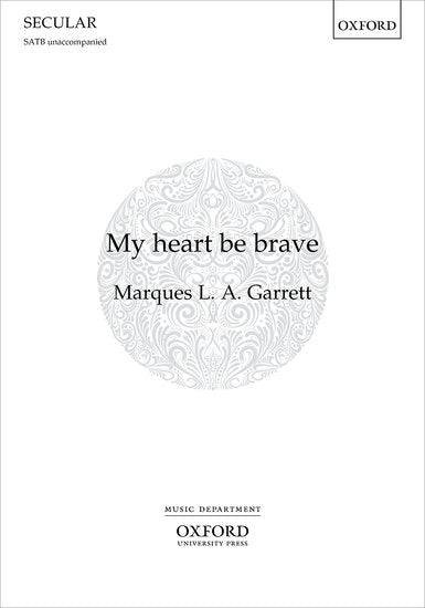 Garrett My heart be brave  SATB vocal score