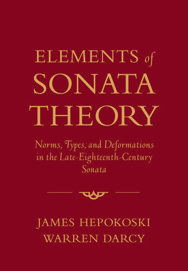 Elements of Sonata Theory: Norms, Types, and Deformations in the Late-Eighteenth-Century Sonata