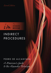 Indirect Procedures A Musician's Guide to the Alexander Technique